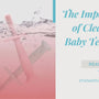 The Importance of Cleaning Baby Teethers: A Guide to Maintaining Oral Hygiene