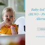 Baby-led Weaning (BLW) - Pros, Cons, Foods & Alternatives